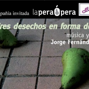 ‘Tres desechos en forma de&nbsp;ópera’